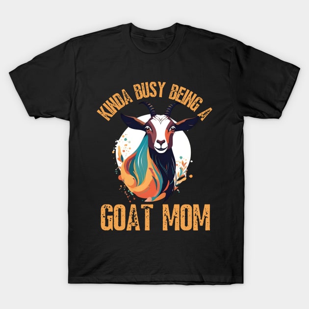 Kinda busy being a mom who loves goats funny farm design T-Shirt by click2print